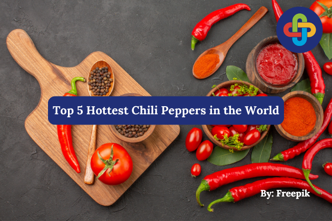  Top 5 Hottest Chili Peppers in the World, A Must-Read for Spicy Food Lovers!